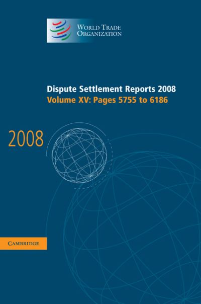 Cover for World Trade Organization · Dispute Settlement Reports 2008: Volume 15, Pages 5755-6186 - World Trade Organization Dispute Settlement Reports (Hardcover Book) (2010)