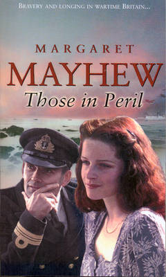 Cover for Margaret Mayhew · Those In Peril: A dramatic, feel-good and moving WW2 saga, perfect for curling up with (Paperback Book) (2010)