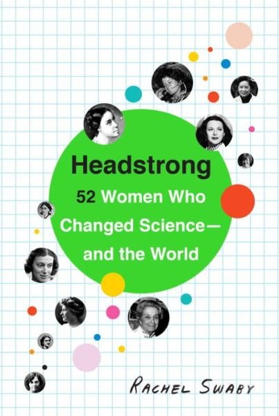 Headstrong: 52 Women Who Changed Science-and the World - Rachel Swaby - Books - Broadway Books (A Division of Bantam Dou - 9780553446791 - April 7, 2015