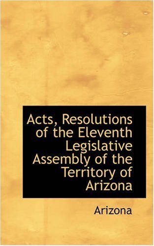 Cover for Arizona · Acts, Resolutions of the Eleventh Legislative Assembly of the Territory of Arizona (Paperback Book) (2008)