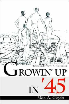 Cover for Max A. Geyer · Growin' Up in '45 (Paperback Book) (2000)