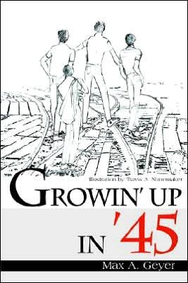 Cover for Max A. Geyer · Growin' Up in '45 (Paperback Bog) (2000)