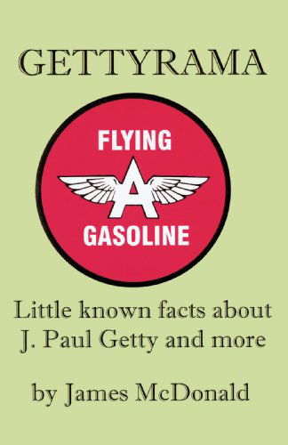 Gettyrama: Little Known Facts About J. Paul Getty and More - James Mcdonald - Livres - iUniverse - 9780595282791 - 17 juin 2003