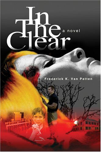 In the Clear: a Novel - Frederick Van Patten - Books - iUniverse, Inc. - 9780595323791 - August 12, 2004