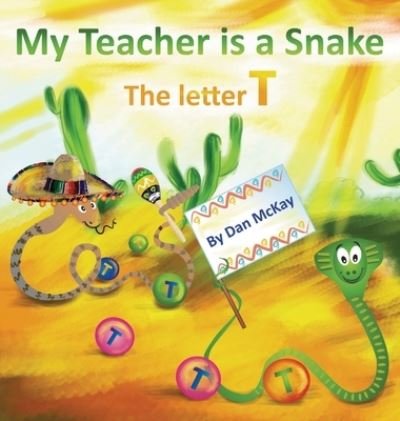 Cover for Dan McKay · My Teacher is a Snake The Letter T (Hardcover Book) (2021)