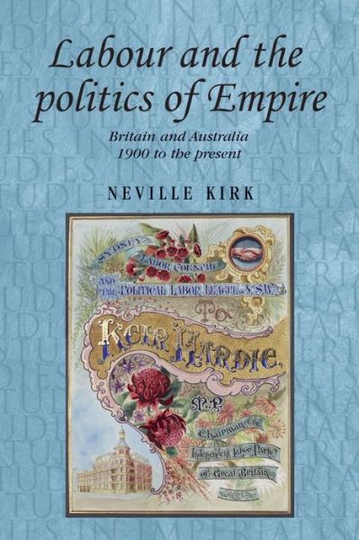 Cover for Neville Kirk · Labour and the Politics of Empire: Britain and Australia 1900 to the Present - Studies in Imperialism (Hardcover Book) (2011)