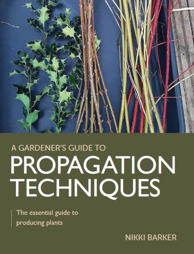 Cover for Nikki Barker · Gardener's Guide to Propagation Techniques: The essential guide to producing plants - A Gardener's Guide to (Paperback Book) (2022)