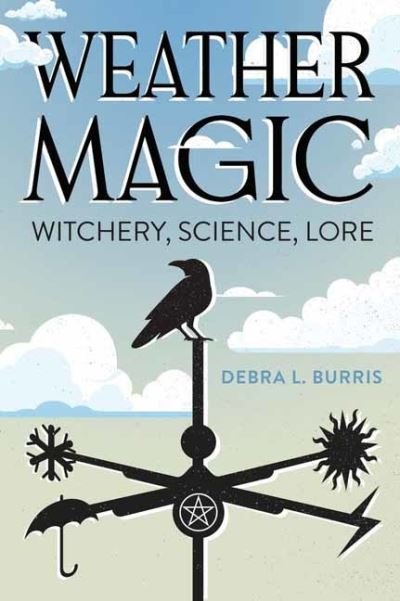 Cover for Debra L. Burris · Weather Magic: Witchery, Science, Lore (Paperback Bog) (2024)