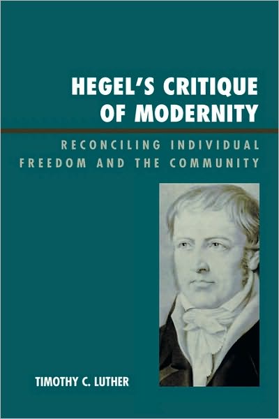 Cover for Timothy C. Luther · Hegel's Critique of Modernity: Reconciling Individual Freedom and the Community (Hardcover Book) (2009)