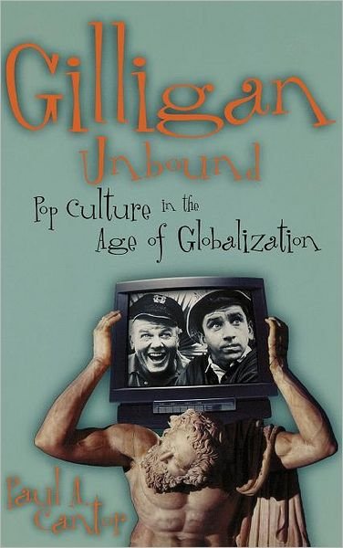 Cover for Paul A. Cantor · Gilligan Unbound: Pop Culture in the Age of Globalization (Paperback Bog) (2003)