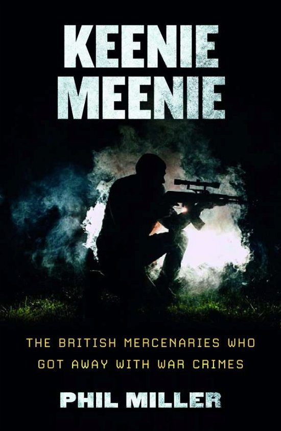Cover for Phil Miller · Keenie Meenie: The British Mercenaries Who Got Away with War Crimes (Taschenbuch) (2020)