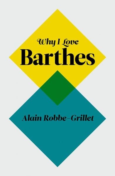 Why I Love Barthes - Alain Robbe-Grillet - Livros - John Wiley and Sons Ltd - 9780745650791 - 2 de setembro de 2011
