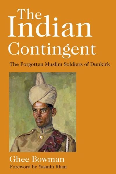 Cover for Ghee Bowman · The Indian Contingent: The Forgotten Muslim Soldiers of Dunkirk (Hardcover bog) (2020)