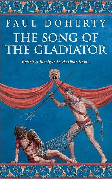 Cover for Paul Doherty · The Song of the Gladiator (Ancient Rome Mysteries, Book 2): A dramatic novel of turbulent times in Ancient Rome (Taschenbuch) (2005)