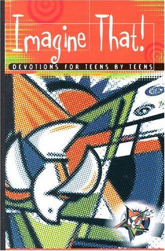 Imagine That: Devotions for Teens by Teens - V/A - Books - Concordia Publishing House - 9780758603791 - June 1, 2004