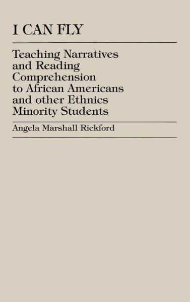 I Can Fly: Teaching Narratives and Reading Comprehension to African American and other Ethnic Minority Students - Angela Marshall Rickford - Böcker - University Press of America - 9780761812791 - 18 februari 1999