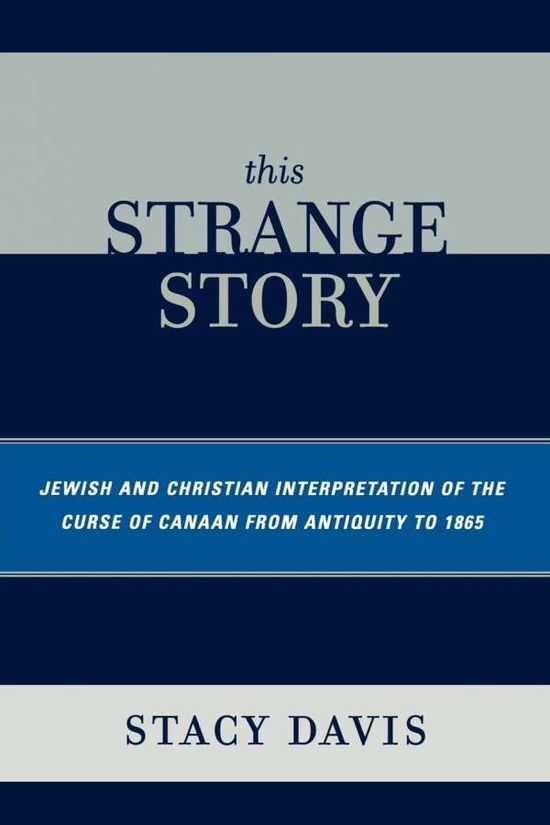Cover for Stacy Davis · This Strange Story: Jewish and Christian Interpretation of the Curse of Canaan from Antiquity to 1865 (Paperback Book) (2008)