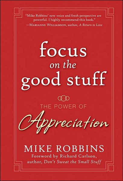 Mike Robbins · Focus on the Good Stuff: The Power of Appreciation (Inbunden Bok) (2007)