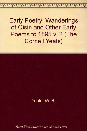 The Early Poetry, Volume II-"The Wanderings of Oisin" and Other Poems to 1895: Manuscript Materials - The Cornell Yeats - W. B. Yeats - Bøger - Cornell University Press - 9780801428791 - 26. maj 1994