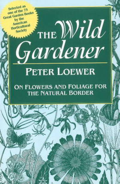 Cover for Peter Loewer · The Wild Gardener: On Flowers and Foliage for the Natural Border (Paperback Book) (2000)