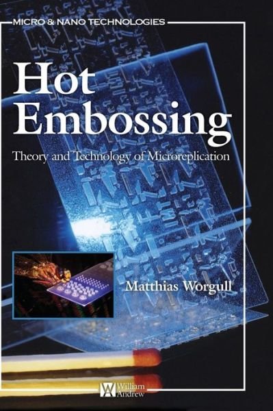 Cover for Worgull, Matthias (Forschunszentrum Karlsruhe (Karlsruhe Institute of Technology), Institute for Microstructure Technology) · Hot Embossing: Theory and Technology of Microreplication - Micro &amp; Nano Technologies (Hardcover bog) (2009)