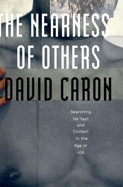 Cover for David Caron · The Nearness of Others: Searching for Tact and Contact in the Age of HIV (Paperback Book) (2014)