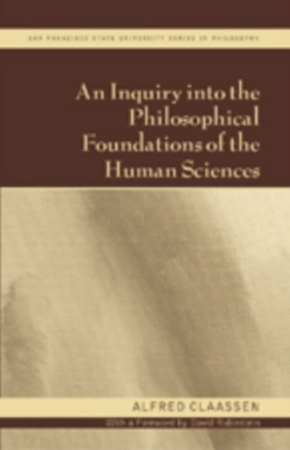 Cover for Alfred Claassen · An Inquiry into the Philosophical Foundations of the Human Sciences - San Francisco State University Series in Philosophy (Paperback Book) (2006)