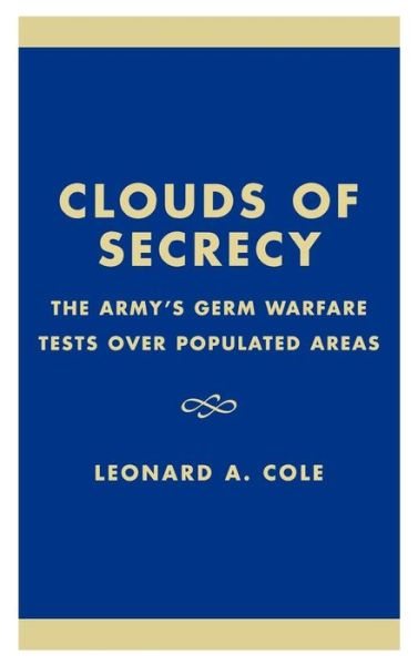Cover for Leonard A. Cole · Clouds of Secrecy: The Army's Germ Warfare Tests Over Populated Areas (Hardcover Book) (1989)