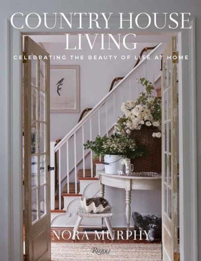 Cover for Nora Murphy · Country House Living: Celebrating the Beauty of Life at Home (Inbunden Bok) (2024)