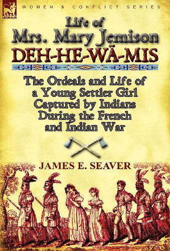 Cover for James E Seaver · Life of Mrs. Mary Jemison: Deh-He-W -MIS-The Ordeals and Life of a Young Settler Girl Captured by Indians During the French and Indian War (Hardcover Book) (2011)