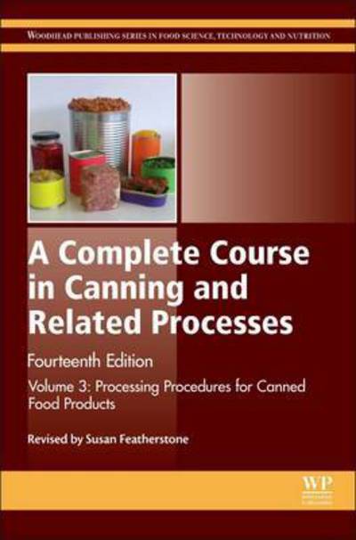 Cover for Susan Featherstone · A Complete Course in Canning and Related Processes: Volume 3 Processing Procedures for Canned Food Products - Woodhead Publishing Series in Food Science, Technology and Nutrition (Hardcover Book) (2015)