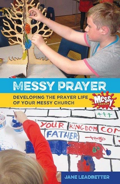 Cover for Jane Leadbetter · Messy Prayer: Developing the prayer life of your Messy Church (Paperback Book) (2015)