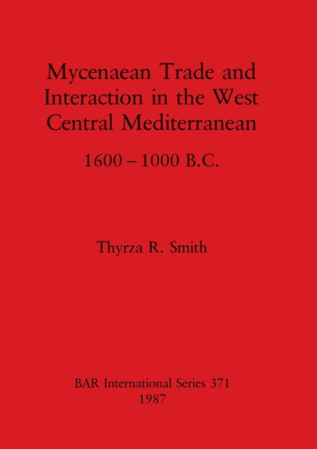 Cover for Thyrza R. Smith · Mycenaean trade and interaction in the west central Mediterranean, 1600-1000 B.C. (N/A) (1987)