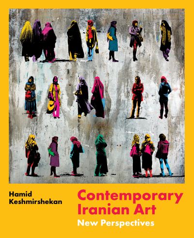 Contemporary Iranian Art: New Perspectives - Hamid Keshmirshekan - Kirjat - Saqi Books - 9780863569791 - tiistai 28. tammikuuta 2025