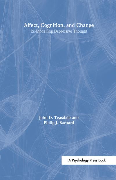 Affect, Cognition and Change: Re-Modelling Depressive Thought - Essays in Cognitive Psychology - Philip Barnard - Books - Taylor & Francis Ltd - 9780863770791 - September 30, 1993