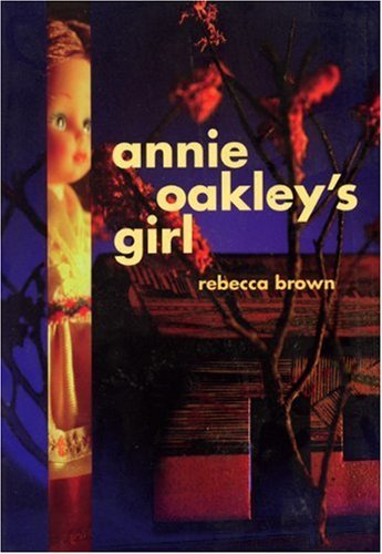 Cover for Rebecca Brown · Annie Oakley's Girl (Paperback Bog) [First edition] (1993)
