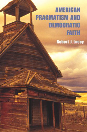 Cover for Robert Lacey · American Pragmatism and Democratic Faith (Hardcover Book) (2007)