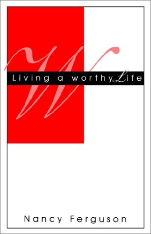 Cover for Nancy Ferguson · Living a Worthy Life (Paperback Book) (2002)