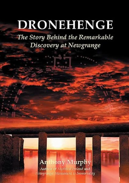 Anthony Murphy · Dronehenge: The Story Behind the Remarkable Neolithic Discovery at Newgrange (Paperback Bog) (2019)