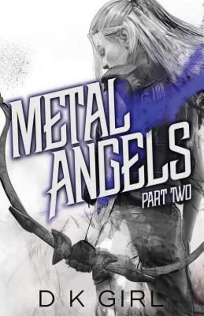 Metal Angels - Part Two - Metal Angels - D K Girl - Bøker - Danielle K Girl - 9780998142791 - 16. oktober 2018