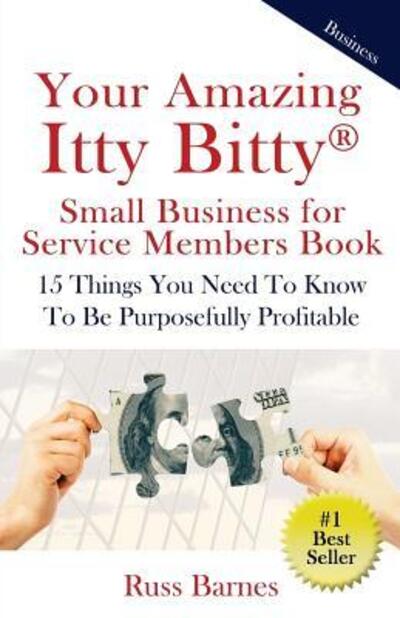 Cover for Russ Barnes · Your Amazing Itty Bitty Small Business for Service Members Book : 15 Things You Need To Know To Be Purposefully Profitable (Paperback Book) (2017)