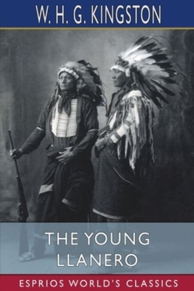 Cover for W H G Kingston · The Young Llanero (Esprios Classics) (Pocketbok) (2023)