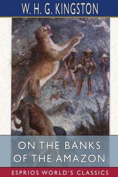 Cover for W H G Kingston · On the Banks of the Amazon (Esprios Classics) (Paperback Book) (2024)