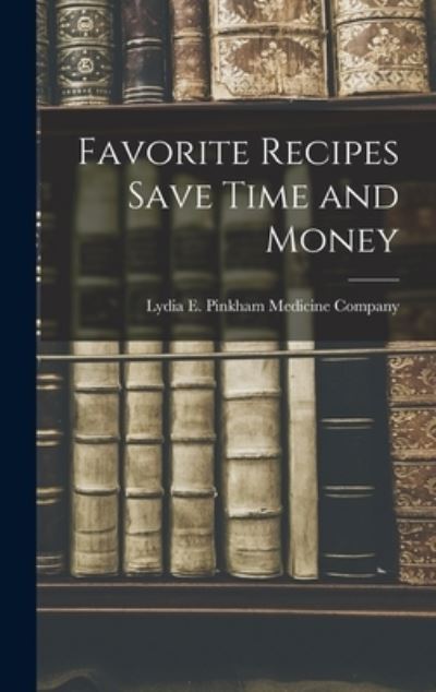 Cover for Lydia E Pinkham Medicine Company · Favorite Recipes Save Time and Money (Hardcover Book) (2021)