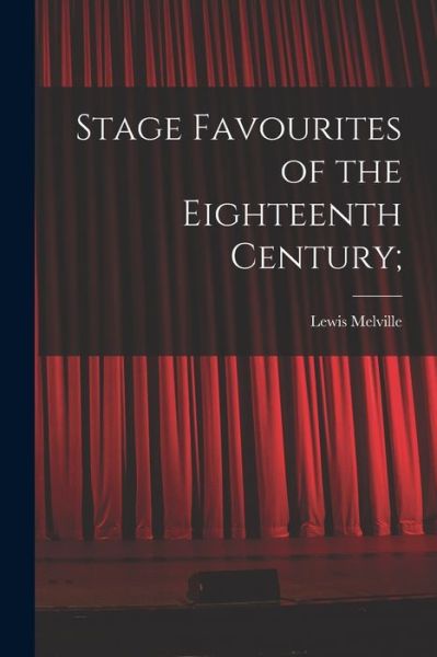 Cover for Lewis 1874-1932 Melville · Stage Favourites of the Eighteenth Century; (Paperback Book) (2021)