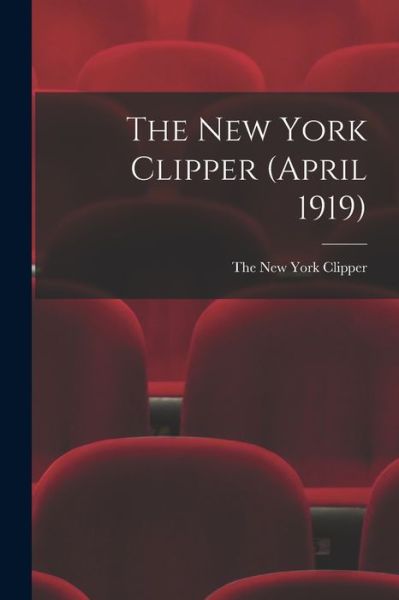 Cover for The New York Clipper · The New York Clipper (April 1919) (Paperback Book) (2021)