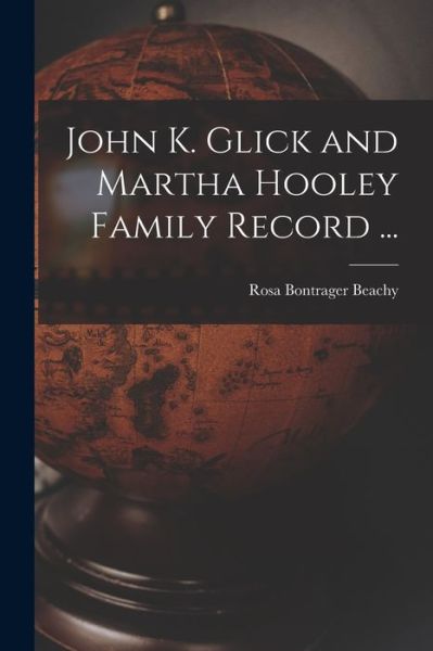 Cover for Rosa Bontrager 1911- Beachy · John K. Glick and Martha Hooley Family Record ... (Paperback Book) (2021)