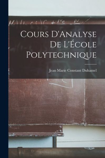 Cover for Jean Marie Constant Duhamel · Cours d'Analyse de l'École Polytechnique (Book) (2022)