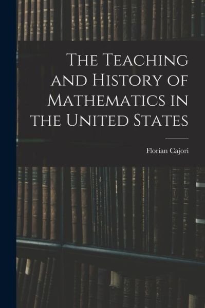 Cover for Cajori · Teaching and History of Mathematics in the United States (Book) (2022)