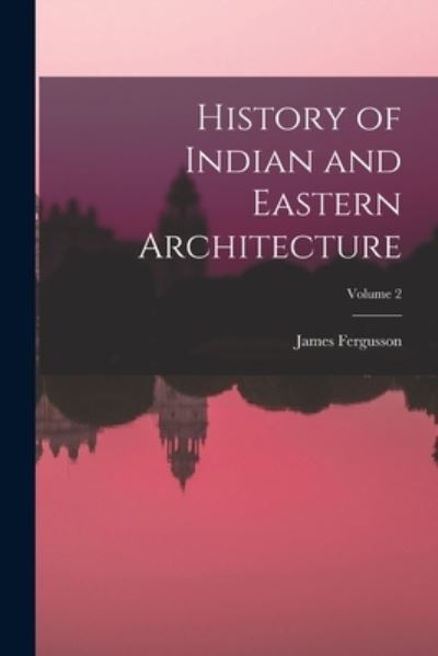 Cover for James Fergusson · History of Indian and Eastern Architecture; Volume 2 (Bog) (2022)